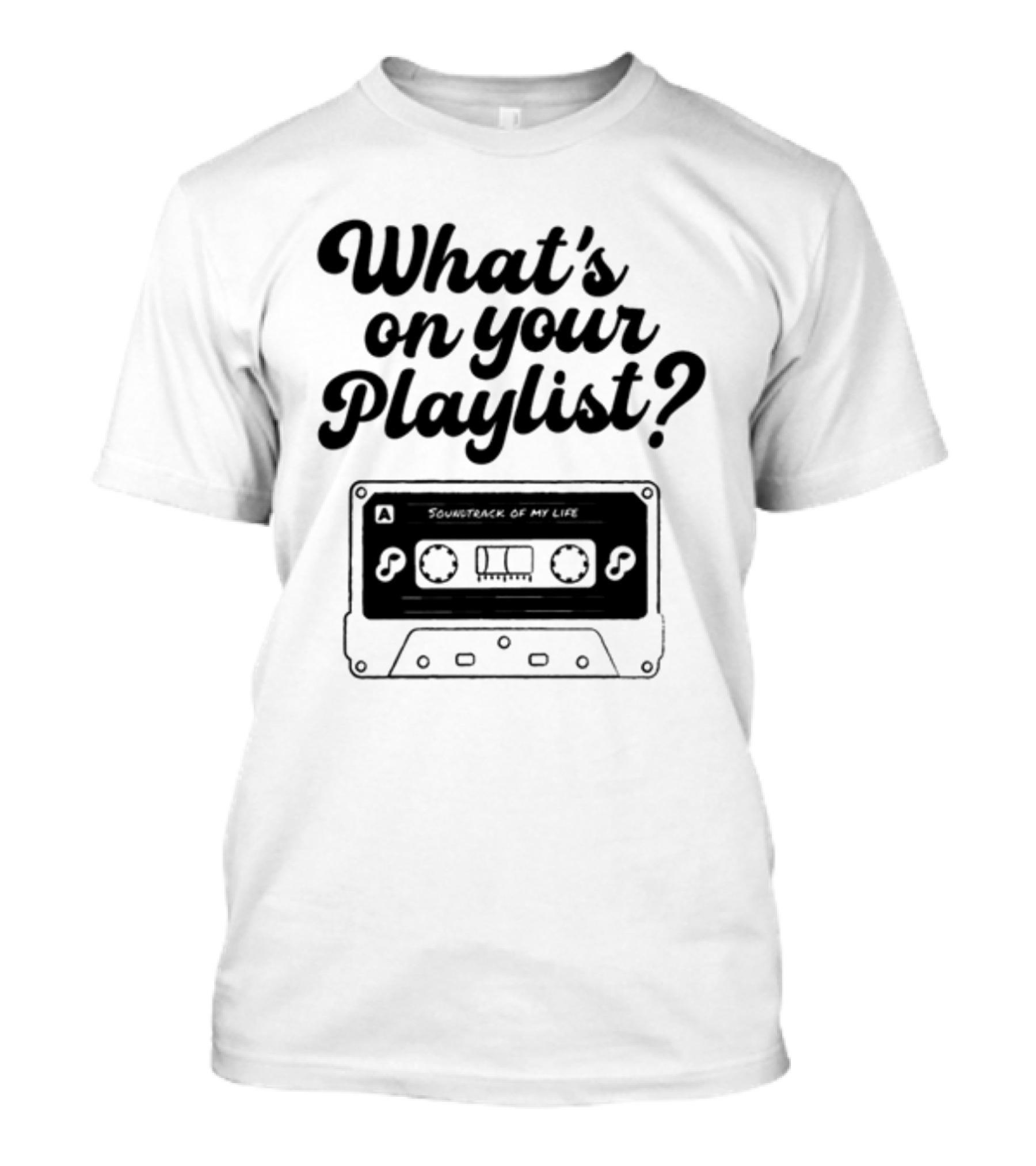 Playlistforlife What's On Your Playlist Soundtrack Of My Life Cassette T-Shirt