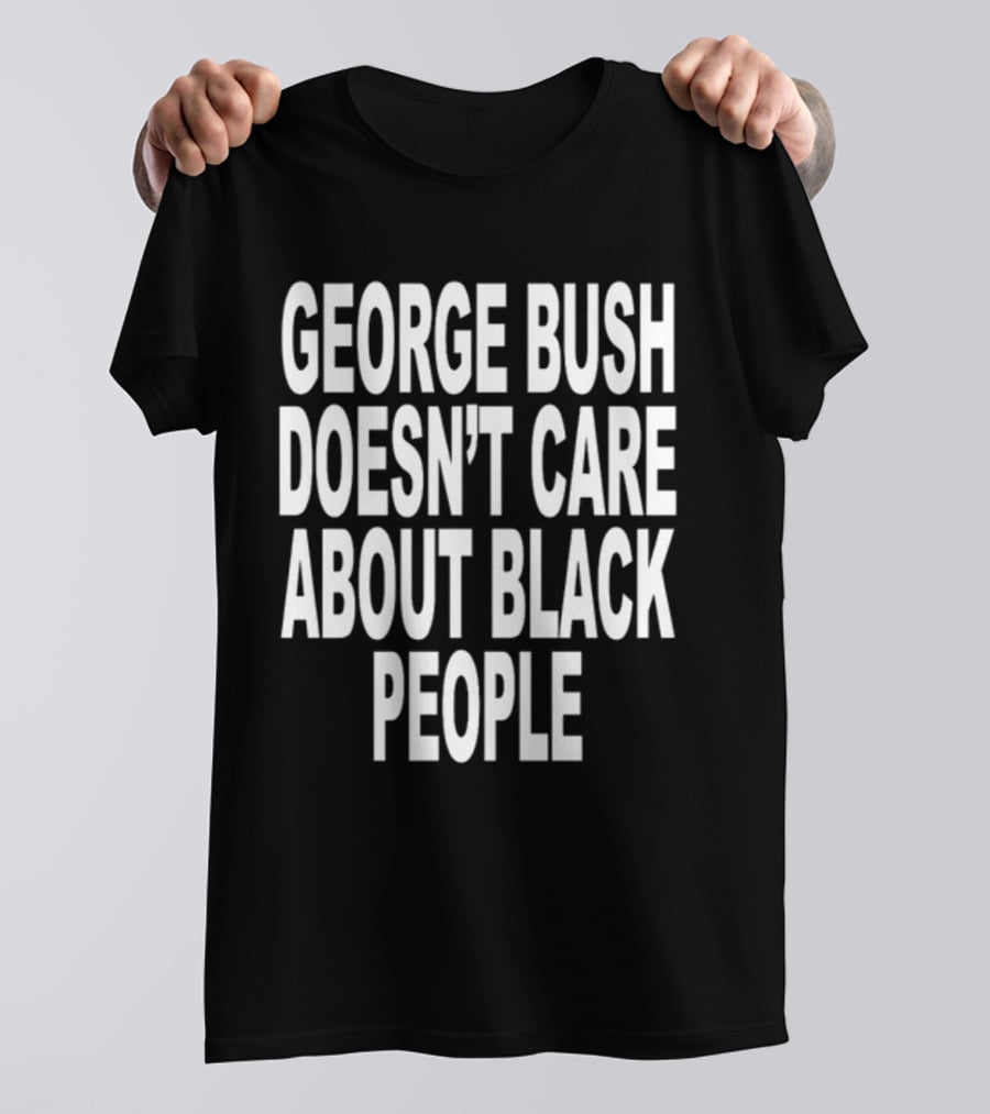 Revive George Bush Doesn't Care About Black People T-Shirt
