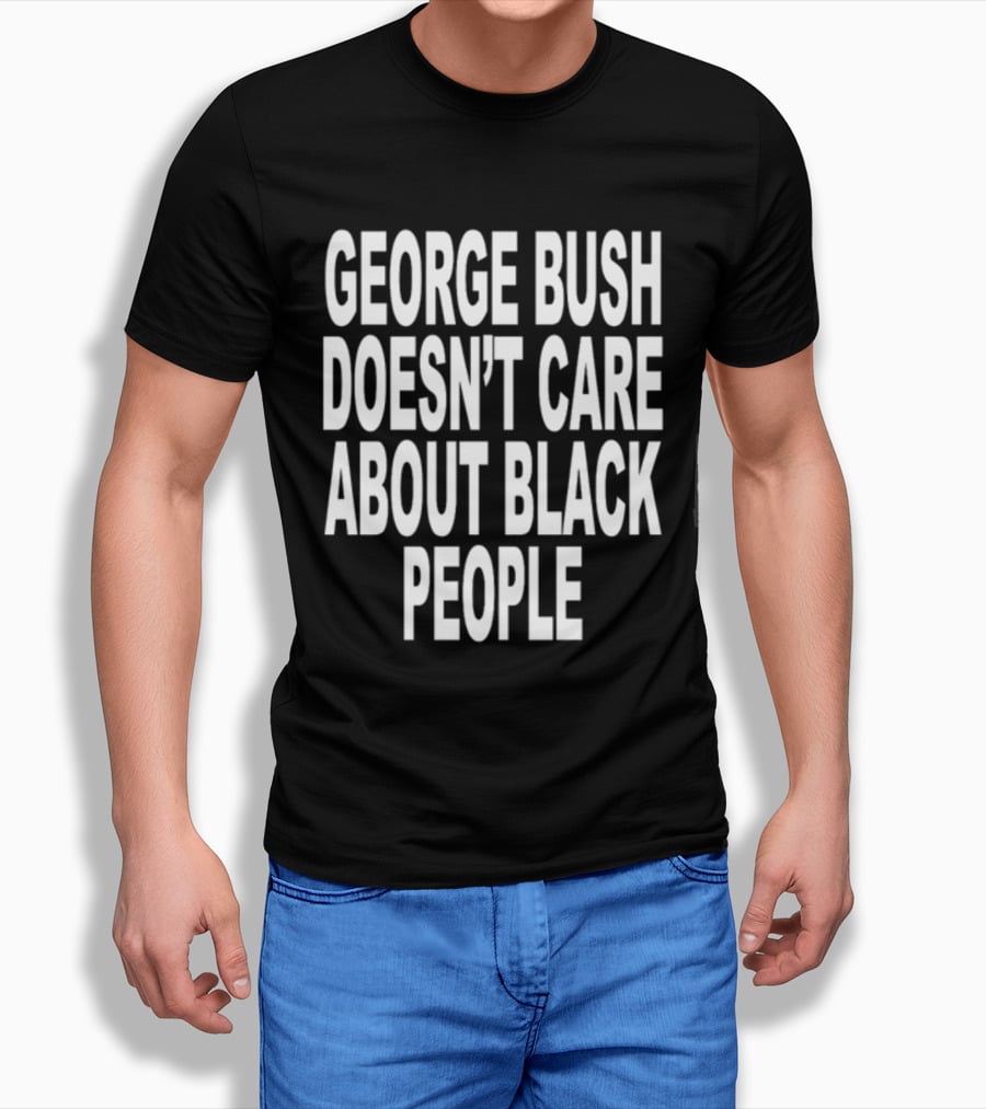 Revive George Bush Doesn't Care About Black People T-Shirt