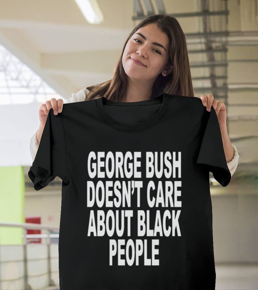Revive George Bush Doesn't Care About Black People T-Shirt
