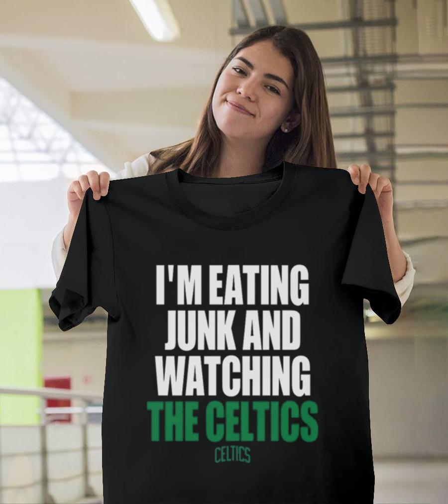 I'm Eating Junk And Watching The Boston Celtics Celtics T-Shirt