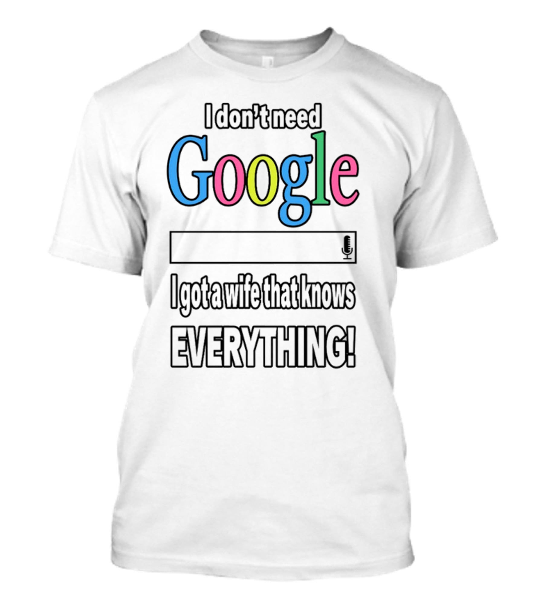 I Don't Need Google I Got A Wife That Knows Everything T-Shirt