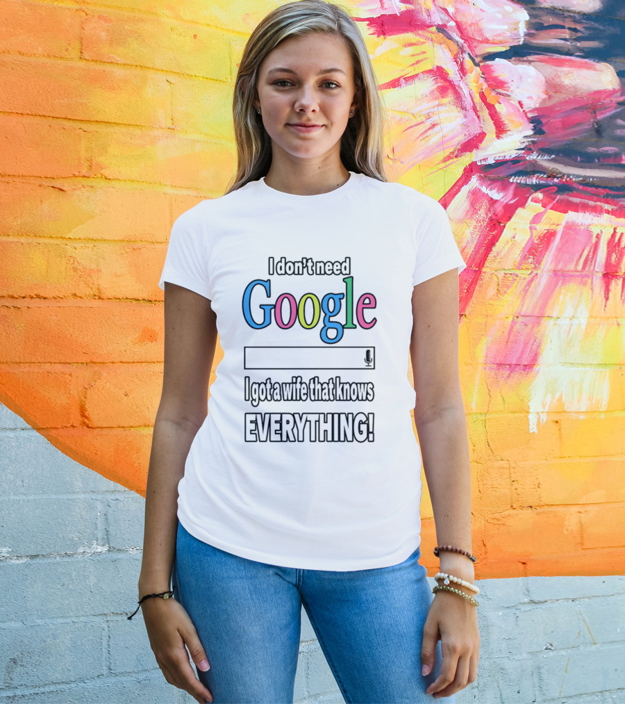I Don't Need Google I Got A Wife That Knows Everything T-Shirt