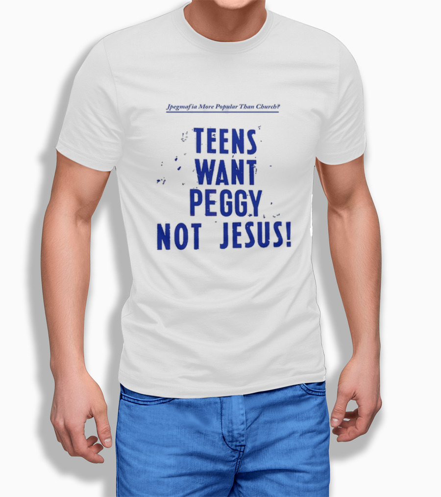 Jpegmafia More Popular Than Church Teens Want Peggy Not Jesus T-Shirt