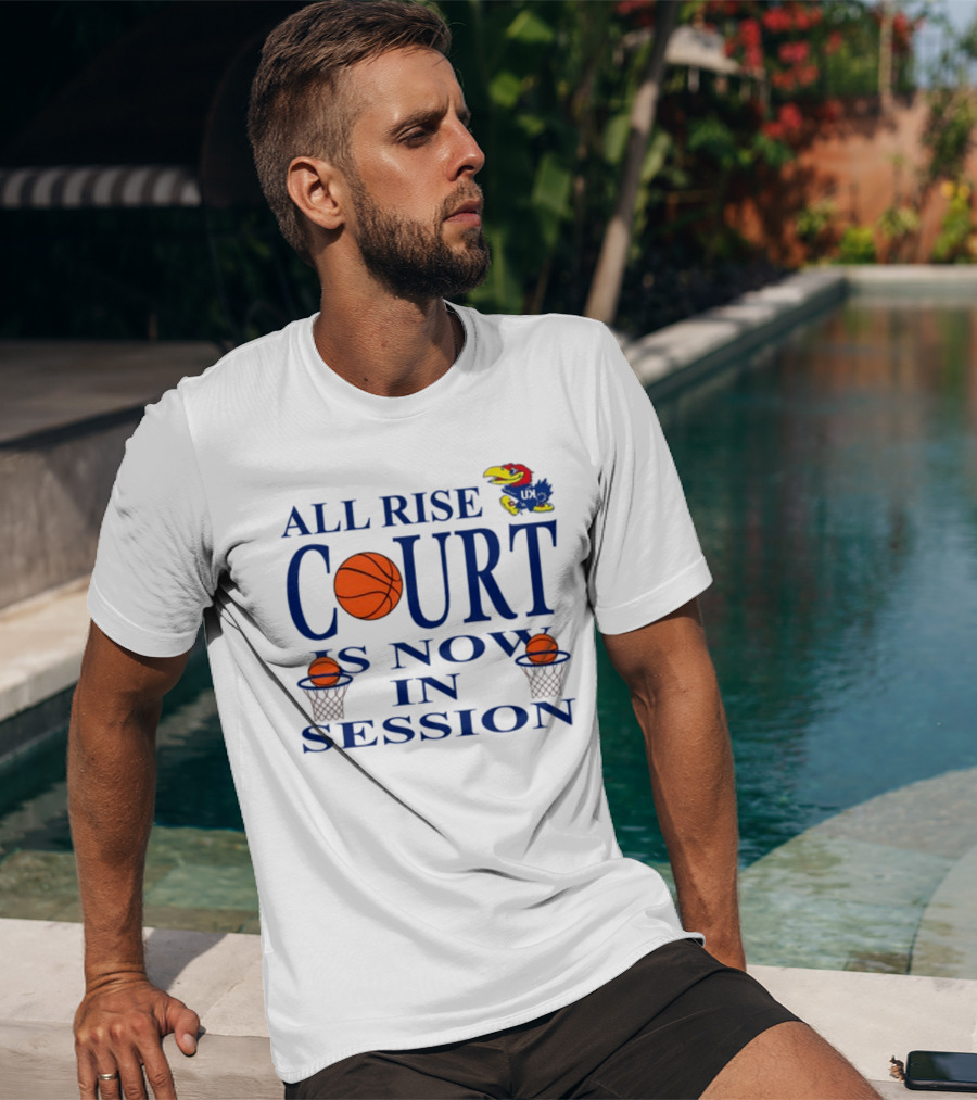 All Rise Court Is Now In Session Basketball Jayhawk T-Shirt