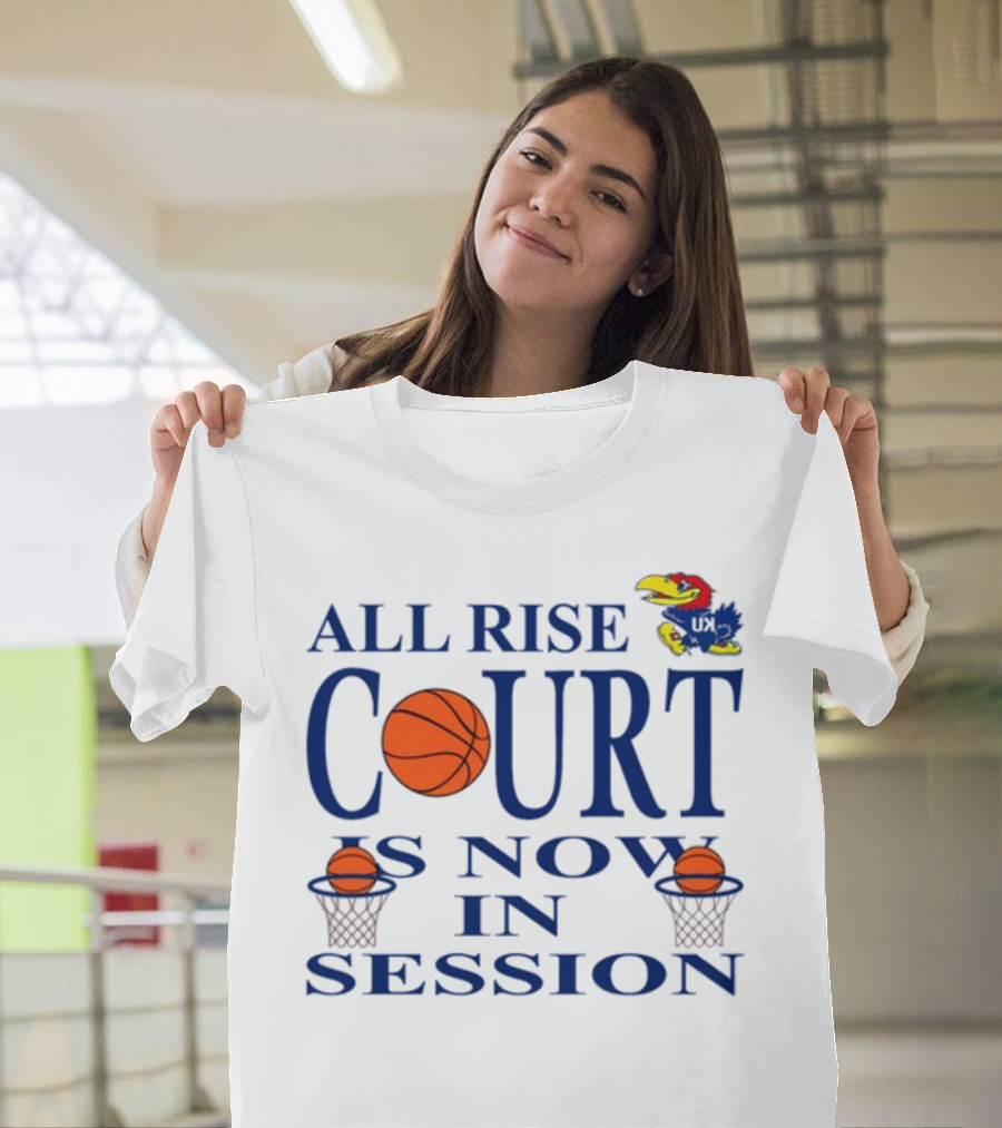 All Rise Court Is Now In Session Basketball Jayhawk T-Shirt