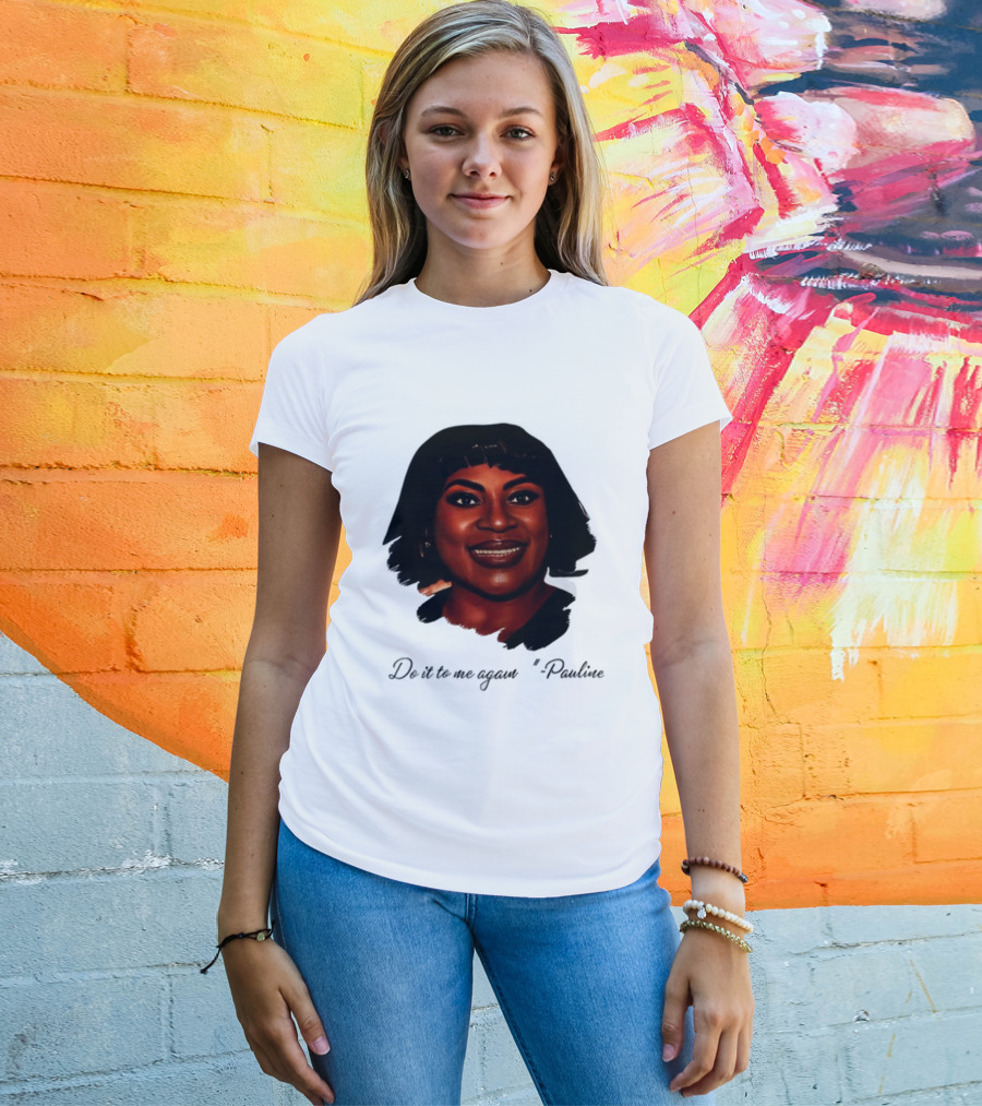 Jthorpe3 Pauline Do It To Me Again T-Shirt