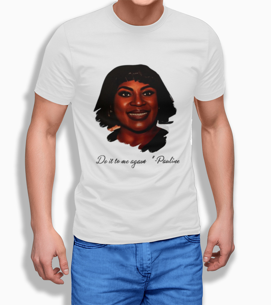 Jthorpe3 Pauline Do It To Me Again T-Shirt
