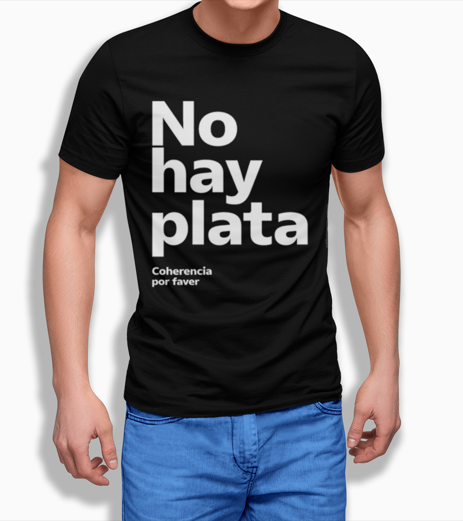 No Hay Plata Coherencia Por Faver T-Shirt