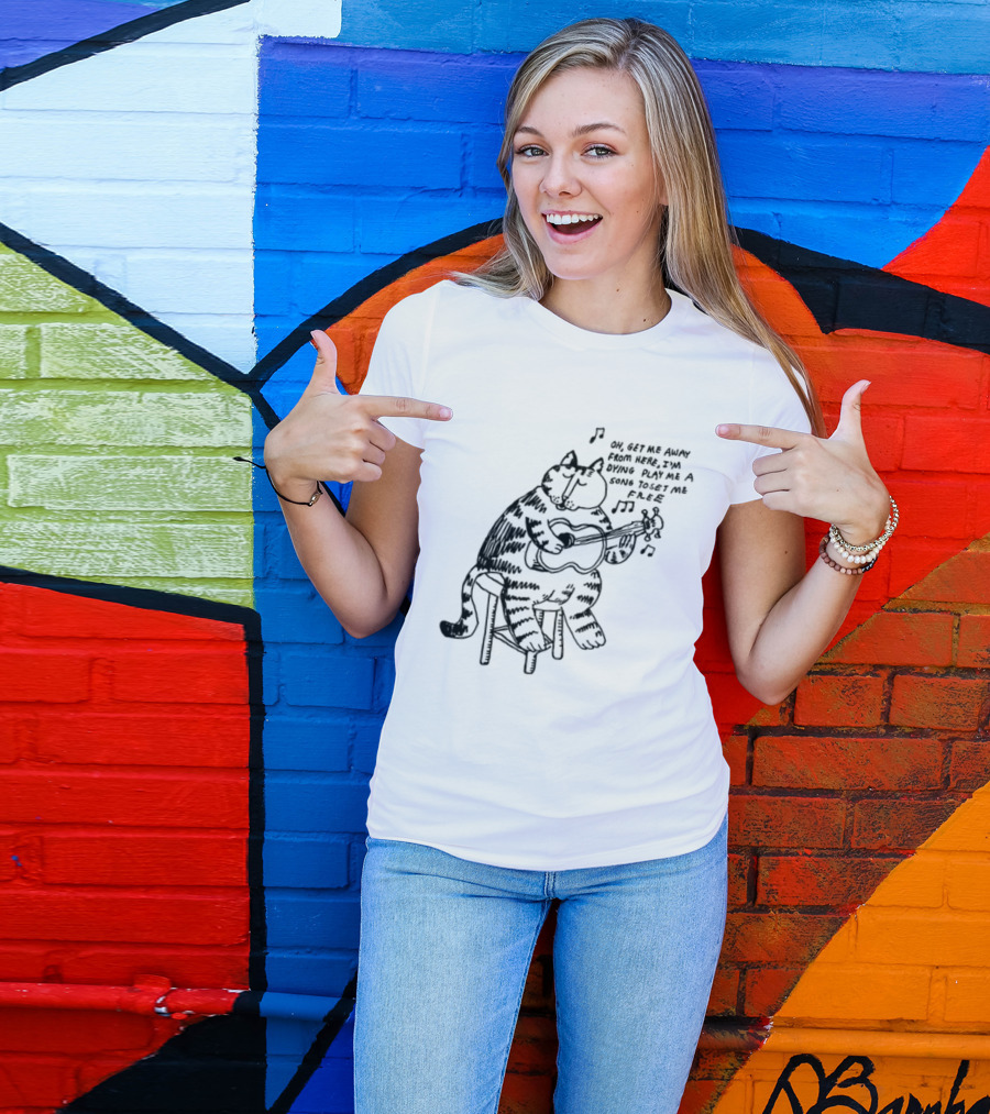 Oh Get Me Away From Here I'm Dying Play Me A Song Toset Me Free Cat Playing Guitar T-Shirt