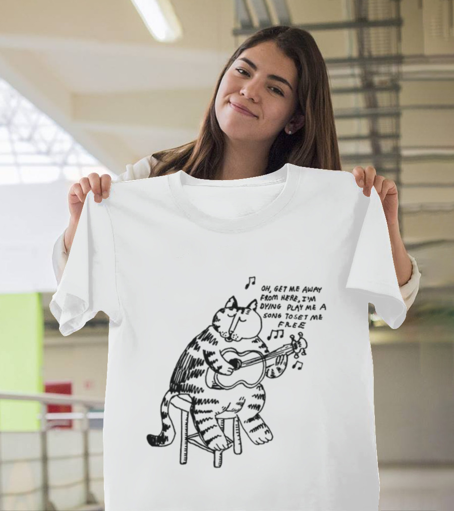 Oh Get Me Away From Here I'm Dying Play Me A Song Toset Me Free Cat Playing Guitar T-Shirt