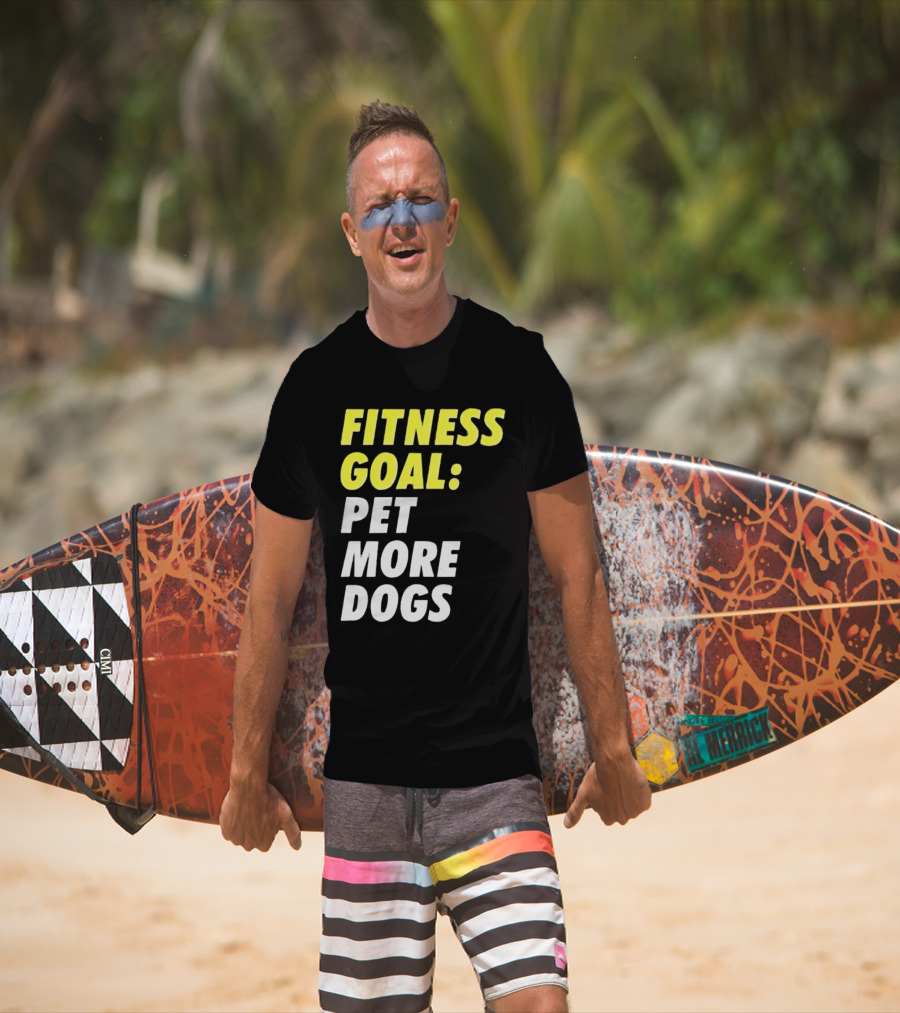 FITNESS GOAL PET MORE DOGS T-Shirt