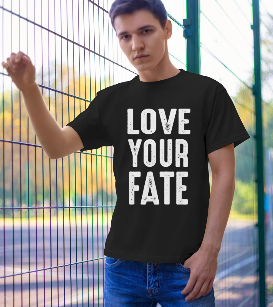 LOVE YOUR FATE Shirt Amore Fati Philosophical Motivation Stoic Wisdom T-Shirt