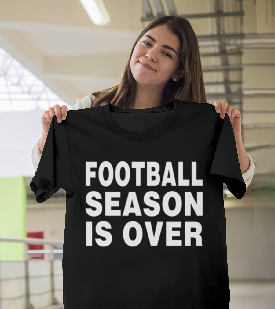 Apologize Noza Jordan Football Season Is Over Football Season Is Over T-Shirt