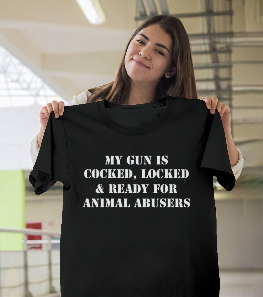 Ruthlesspawz My Gun Is Cocked Locked And Ready For Animal Abusers T-Shirt
