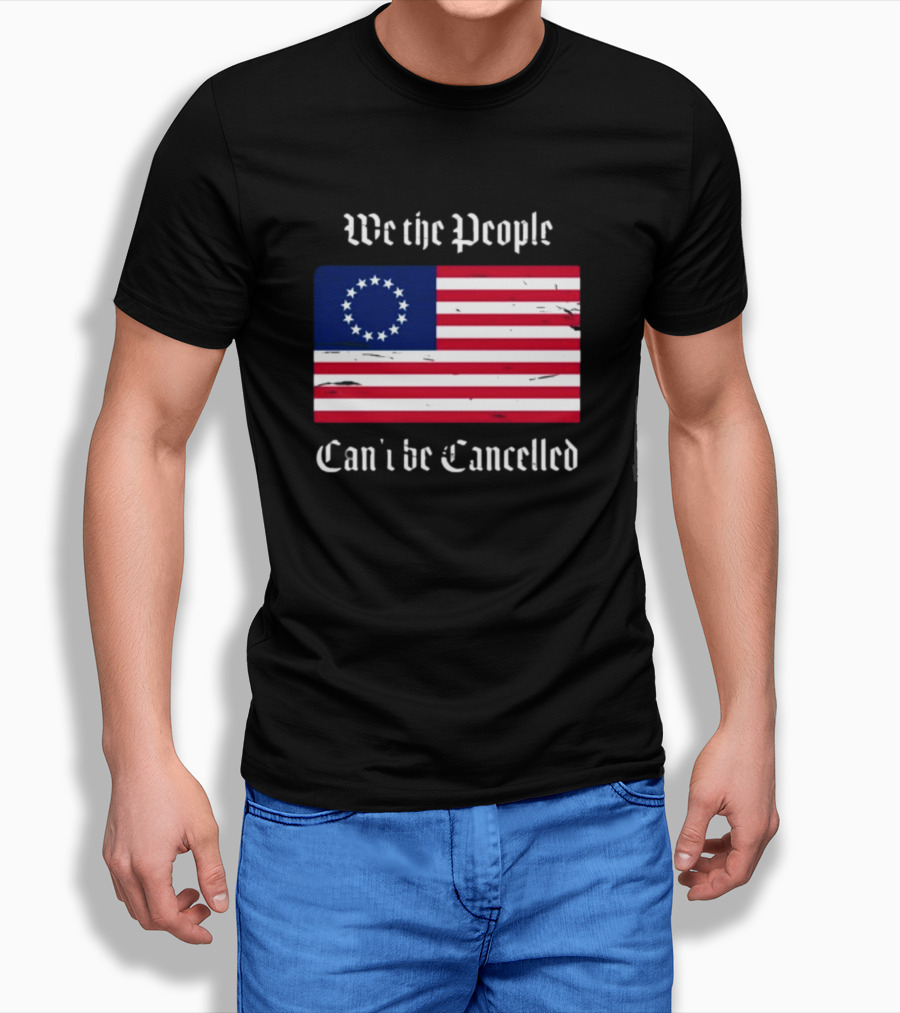 We The People Can't Be Cancelled American Flag 13 Stars T-Shirt