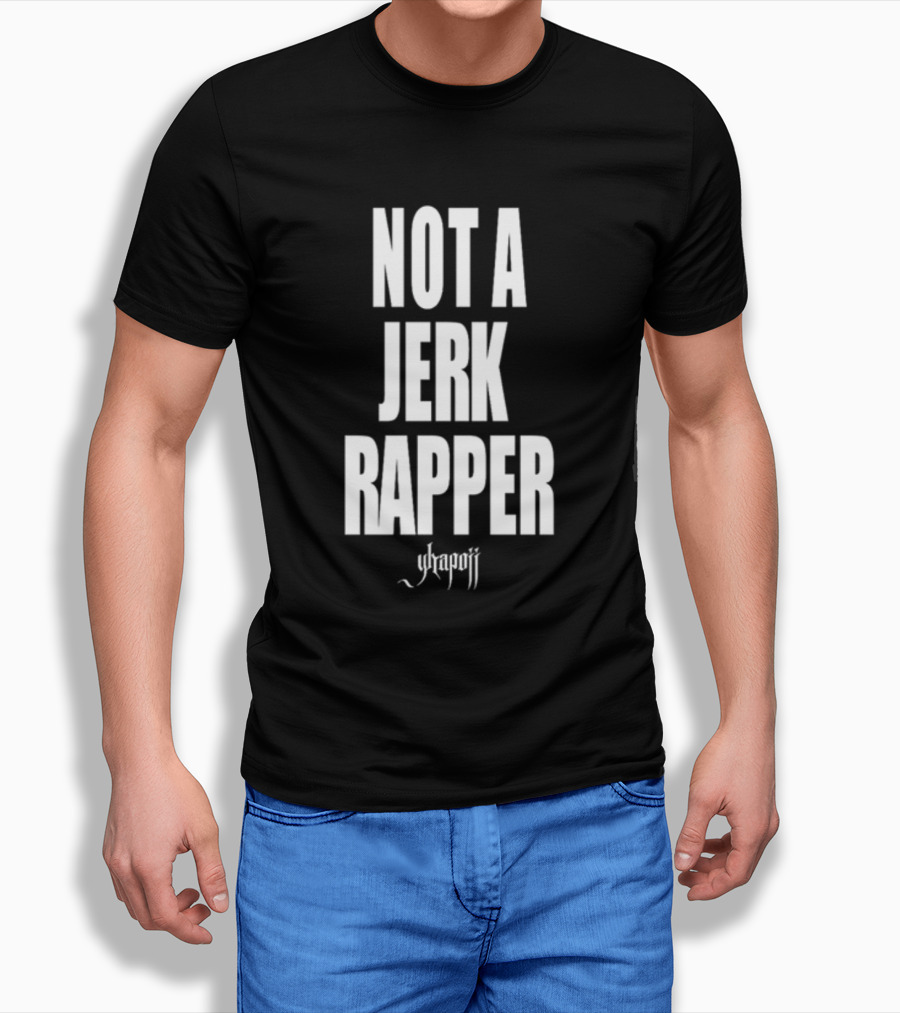 Not A Jerk Rapper Yhapojj T-Shirt