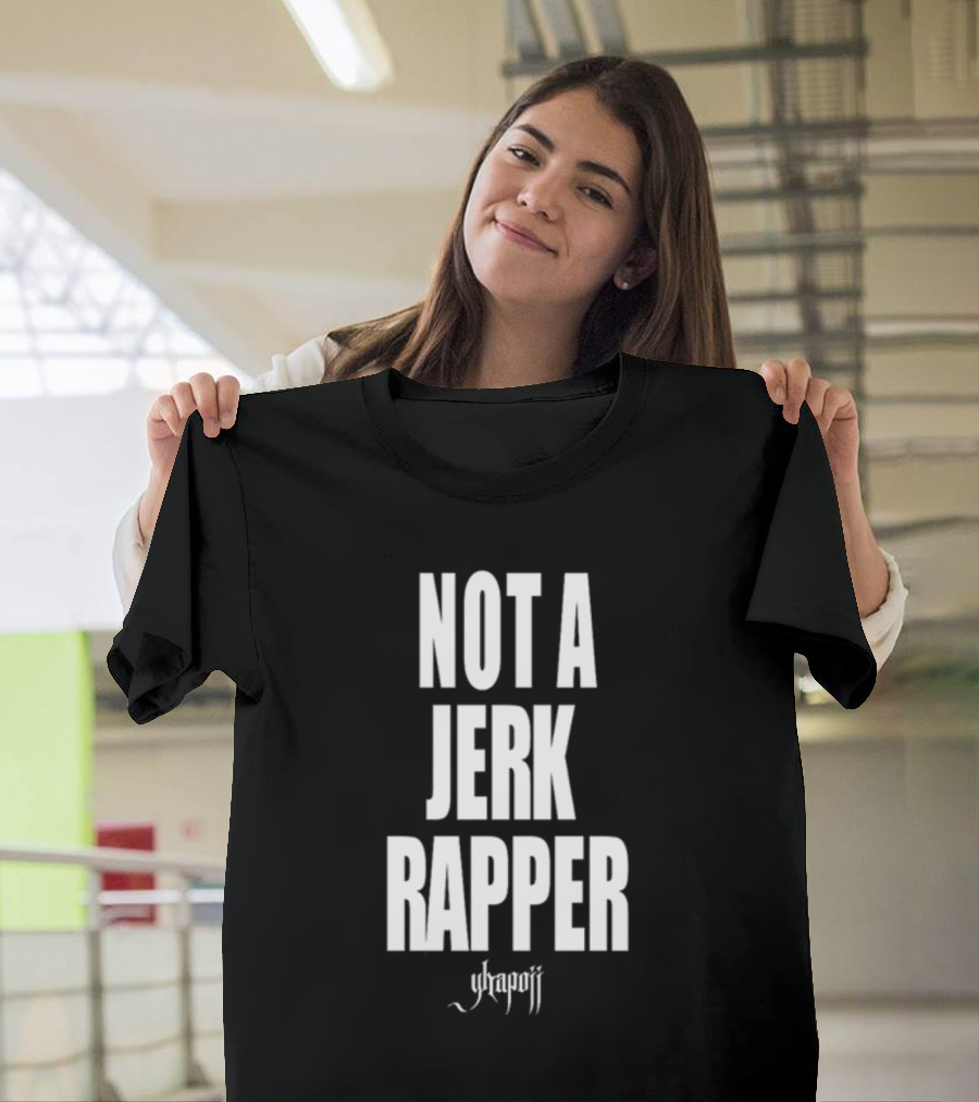 Not A Jerk Rapper Yhapojj T-Shirt