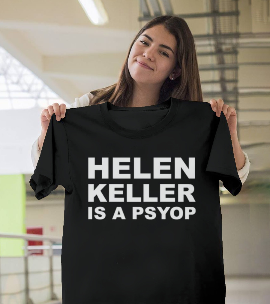 Helen Keller Is A Psyop T-Shirt