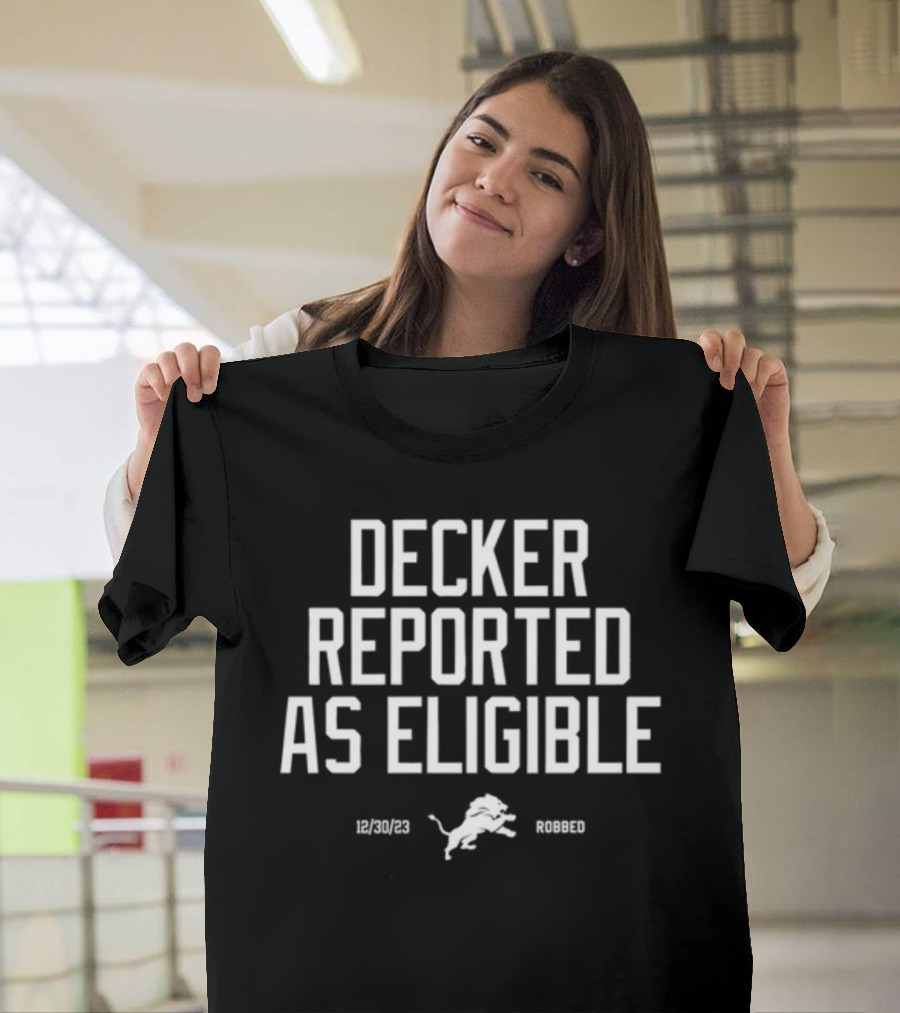 Decker Reported As Eligible 12/30/23 Lions Robbed T-Shirt