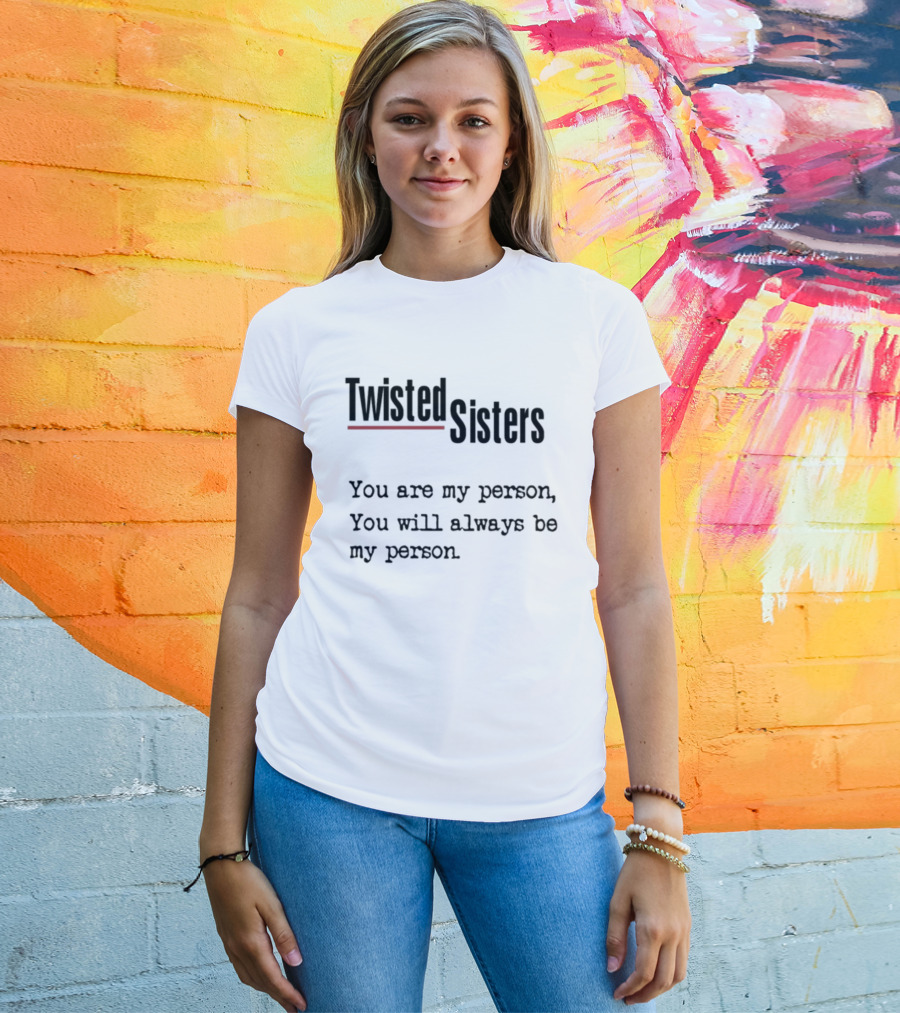 Greys Anatomy Twisted Sisters You Are My Person You Will Always Be My Person T-Shirt