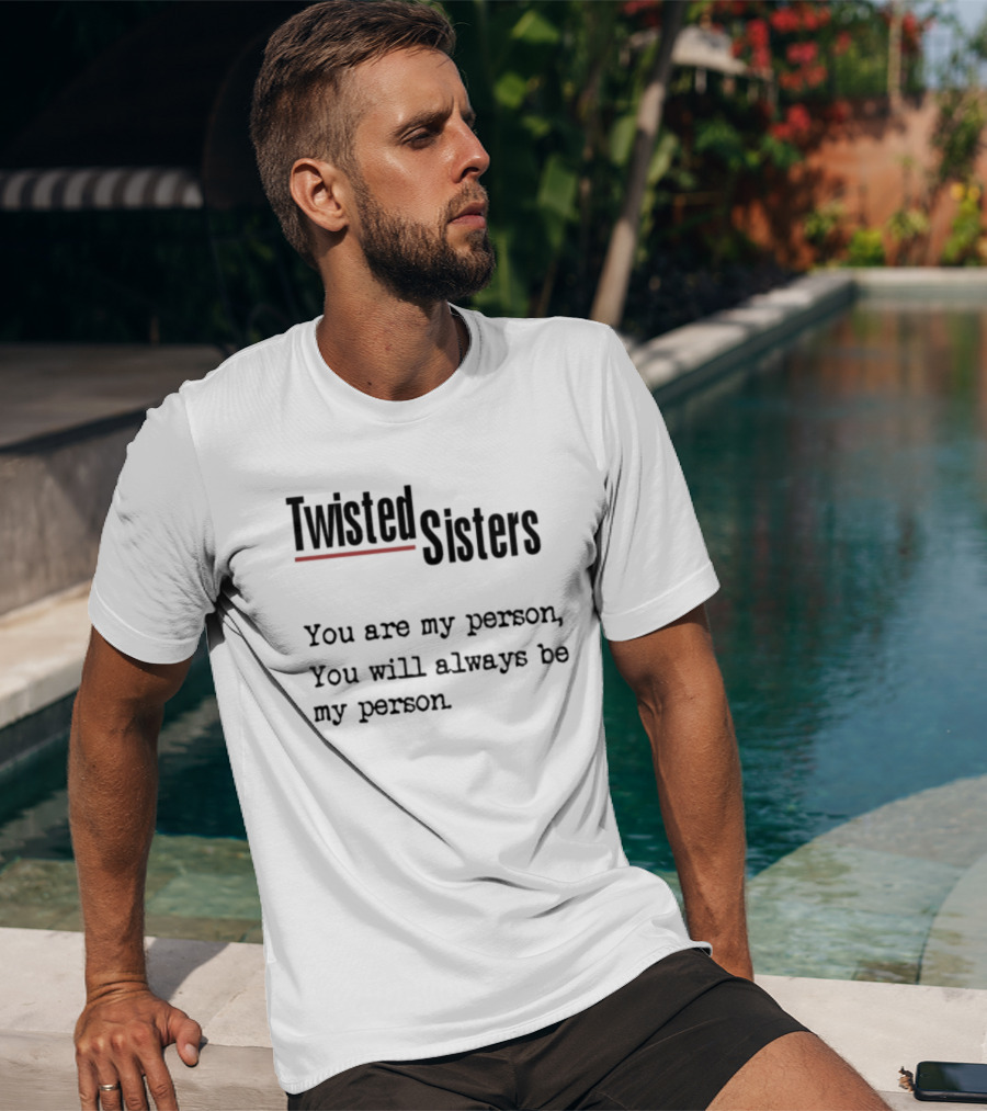 Greys Anatomy Twisted Sisters You Are My Person You Will Always Be My Person T-Shirt