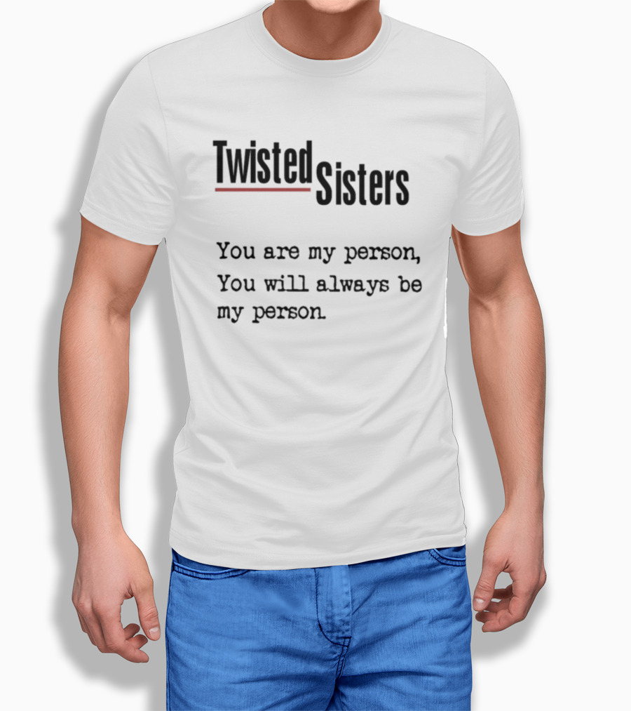Greys Anatomy Twisted Sisters You Are My Person You Will Always Be My Person T-Shirt