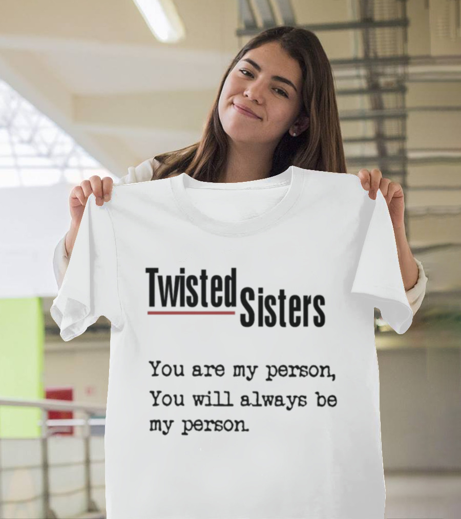Greys Anatomy Twisted Sisters You Are My Person You Will Always Be My Person T-Shirt