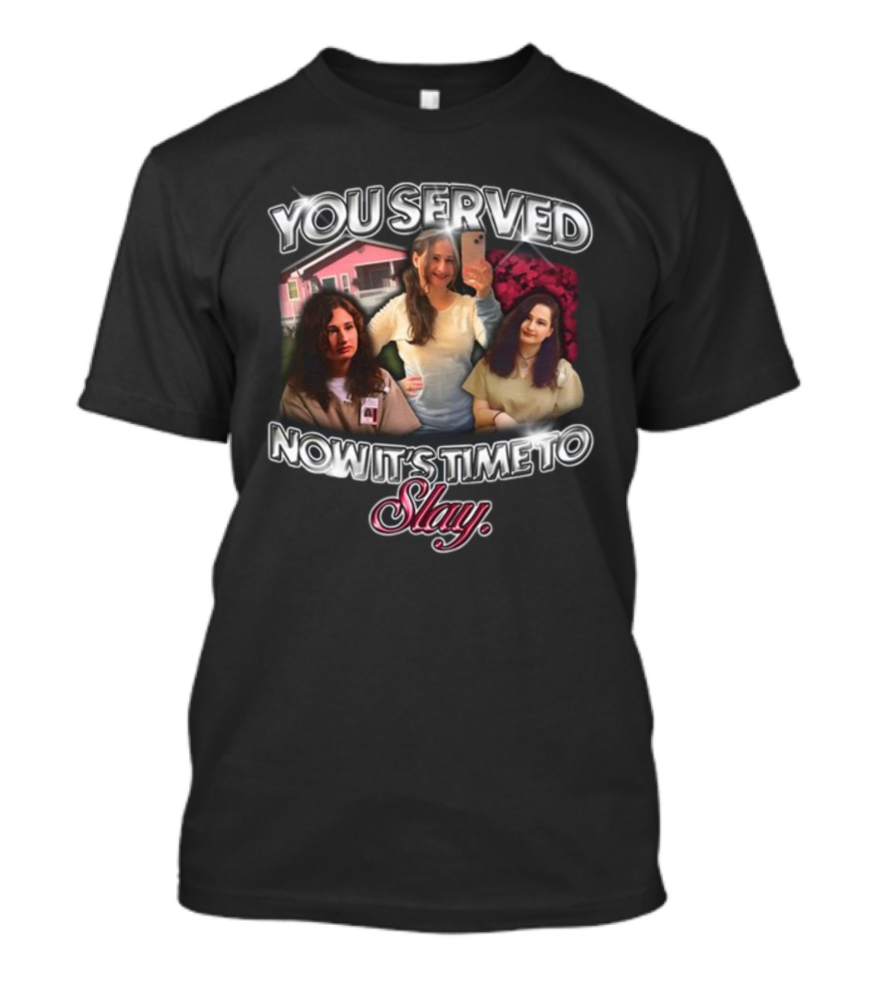 You Served Gypsy Rose Now It's Time To Slay T-Shirt
