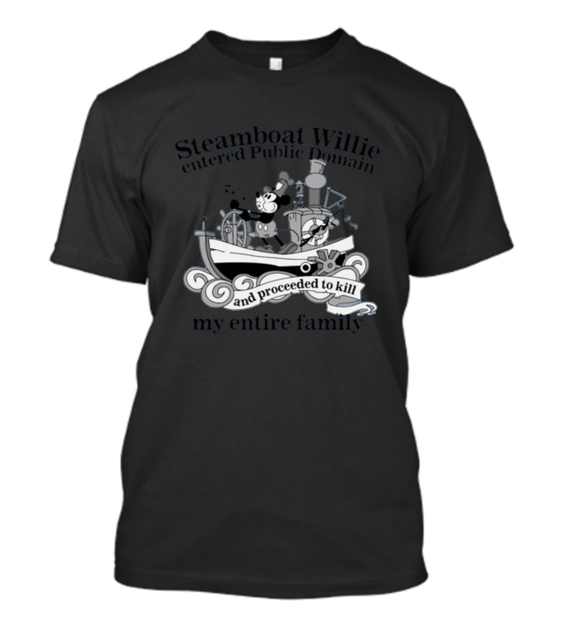 Steamboat Willie Entered Public Domain And Proceeded To Kill My Entire Family T-Shirt