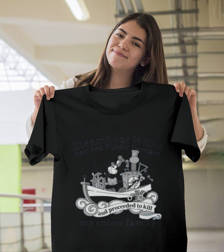 Steamboat Willie Entered Public Domain And Proceeded To Kill My Entire Family T-Shirt