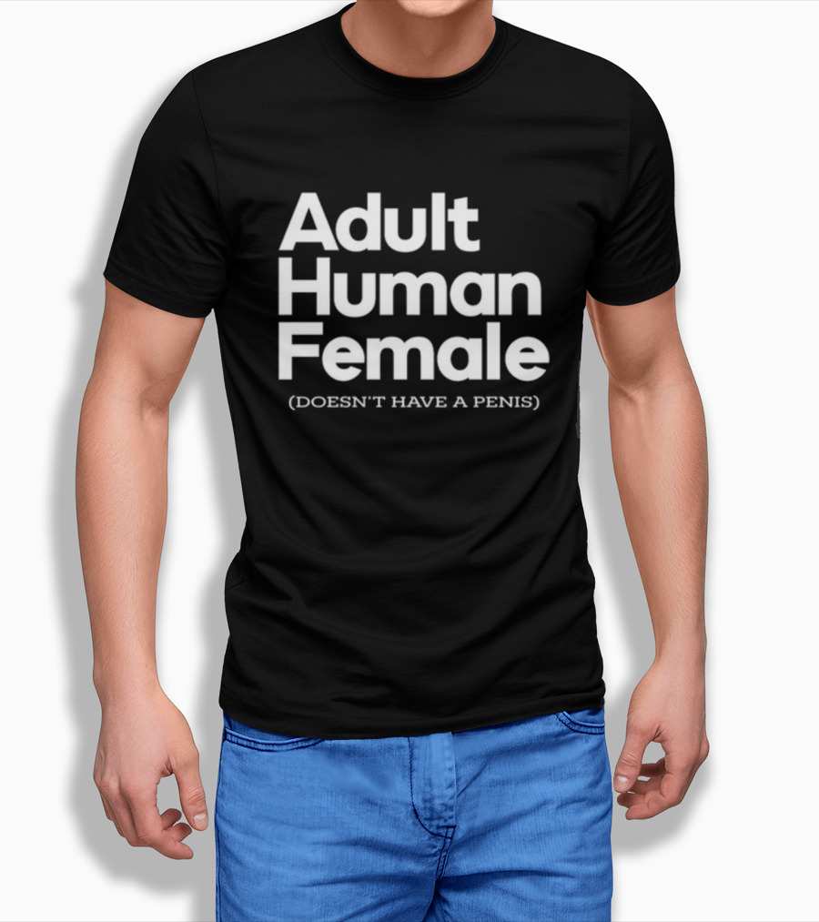 Adult Human Female Doesn't Have A Penis T-Shirt