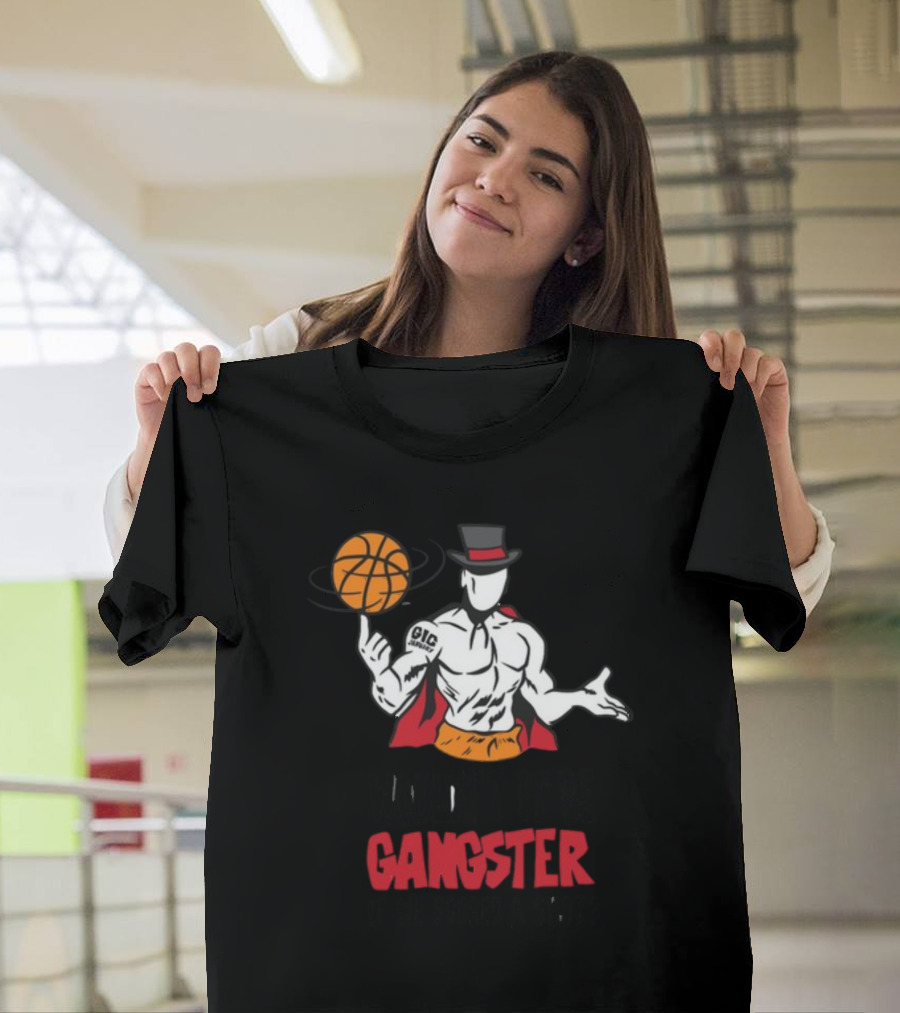 Wouldn't It Be Gangster If We Scored A Shot Basketball Gangster Gic January T-Shirt