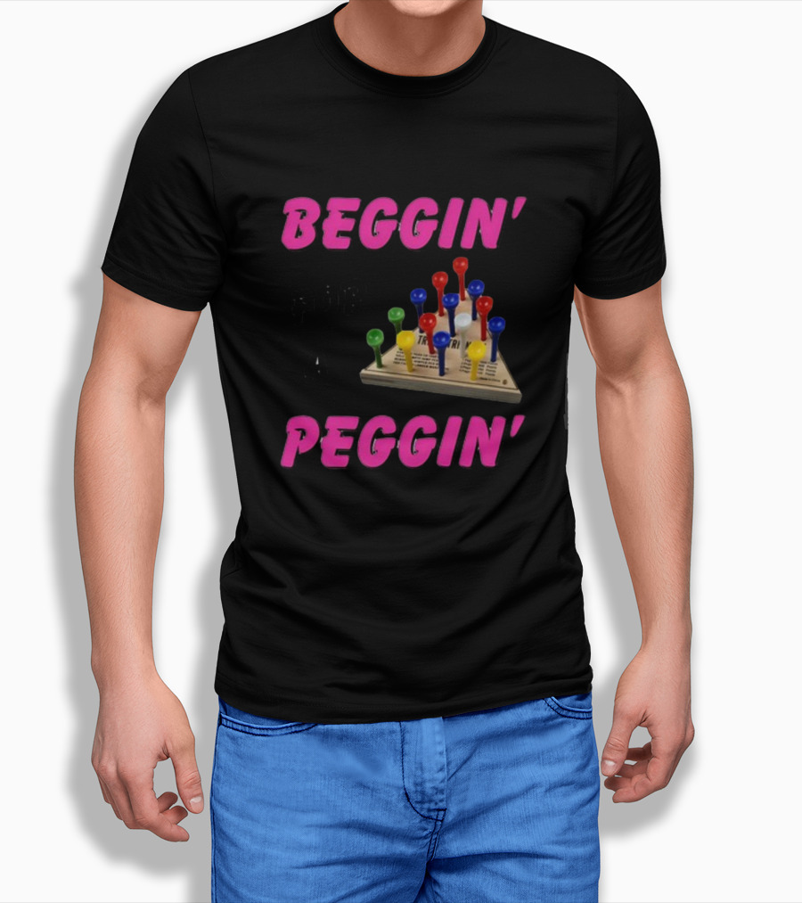 Beggin' For A Peggin' Triangle Peg Game Humor T-Shirt