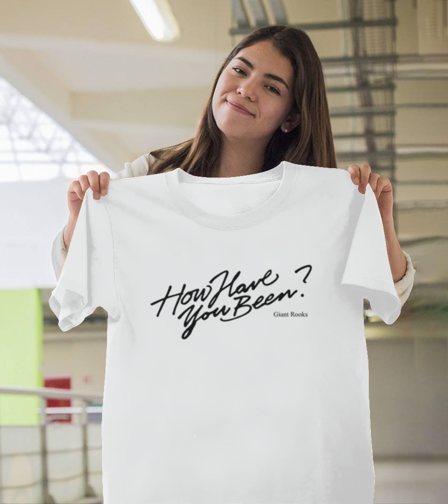 Giant Rooks How Have You Been T-Shirt