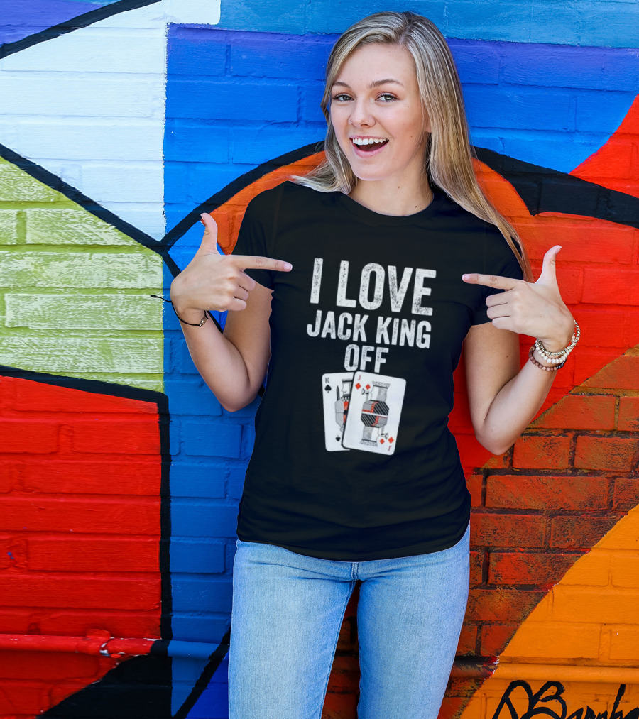 I Love Jack King Off Playing Cards Poker Humor T-Shirt