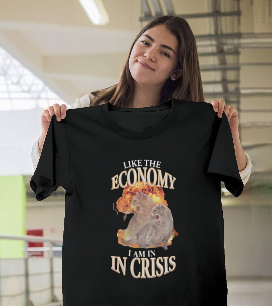 LIKE THE ECONOMY I AM IN CRISIS CAT EXPLOSION T-Shirt