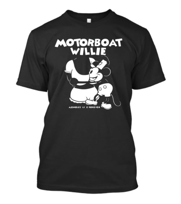 Motorboat Willie Lindafinegold Store Assholes Live Forever T-Shirt