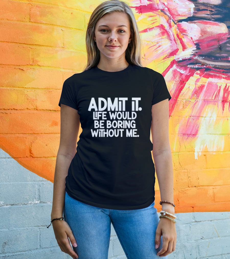 Admit It Life Would Be Boring Without Me Shirt Shannon Sharpe Nightcap T-Shirt