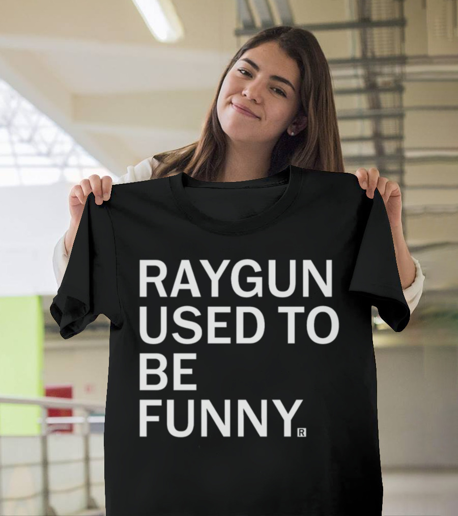 Raygunshirts Raygun Used To Be Funny T-Shirt