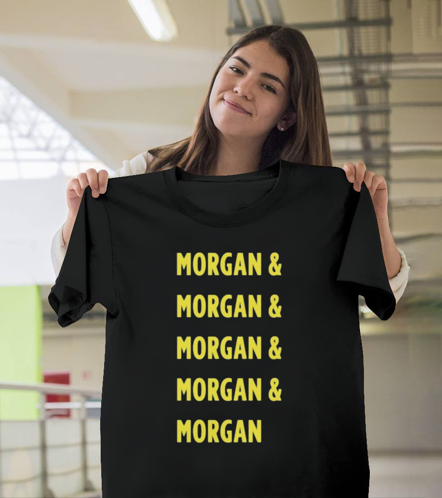 Morgan And Morgan And Morgan And Morgan And Morgan T-Shirt
