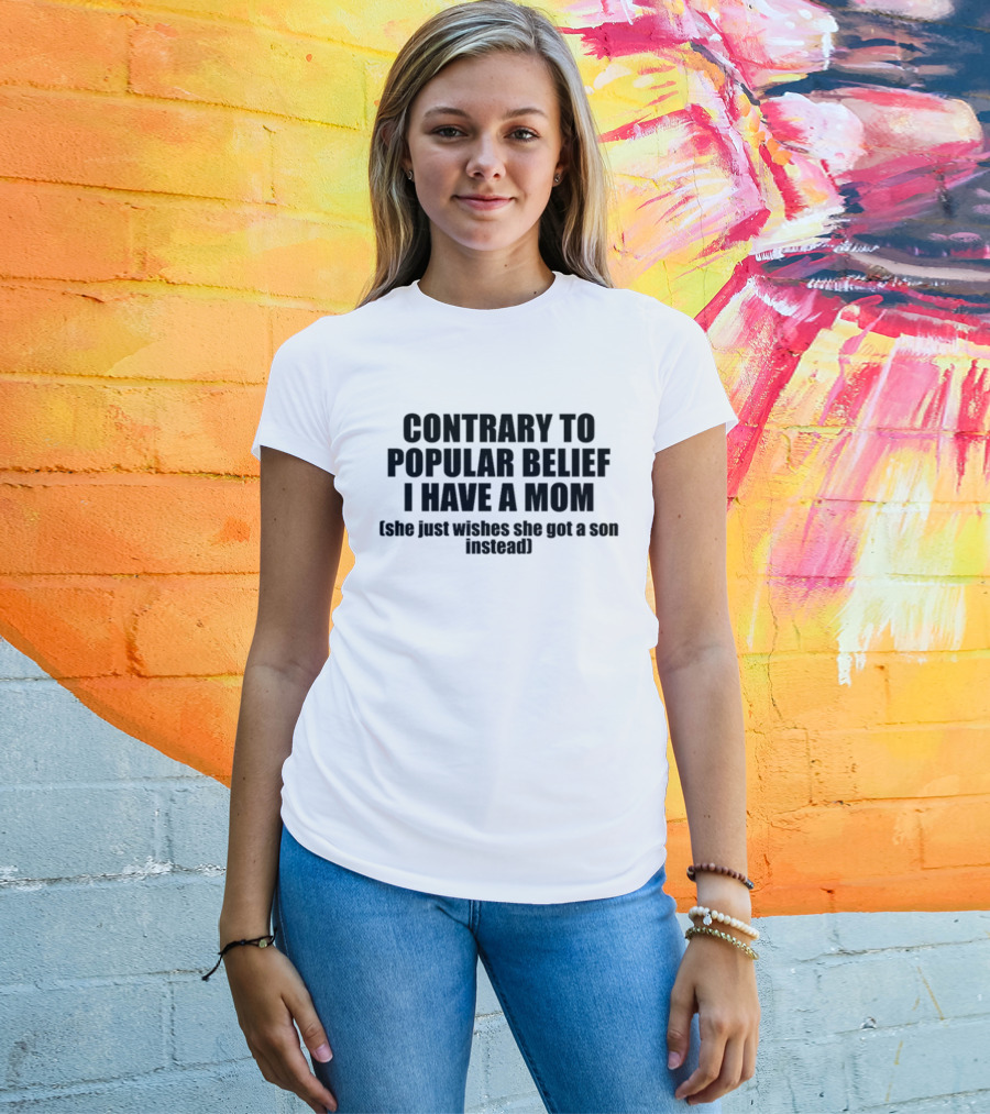 Shopellesong Contrary To Popular Belief I Have A Mom She Just Wishes She Got A Son Instead T-Shirt