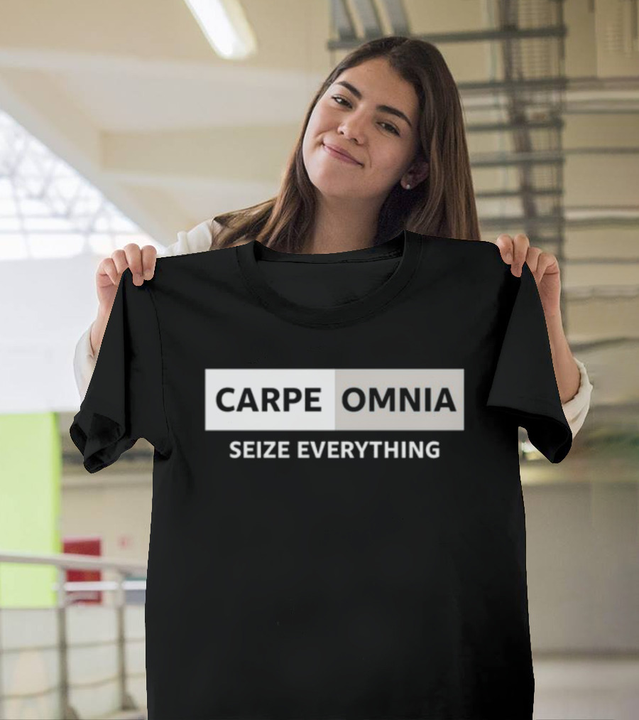 CARPE OMNIA SEIZE EVERYTHING Bold Motivational Message T-Shirt