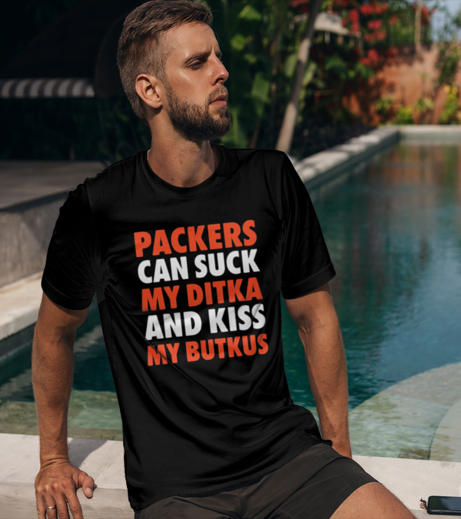 Packers Can Suck My Ditka And Kiss My Butkus Packers Vs. Bears Rivalry Fan Gear T-Shirt