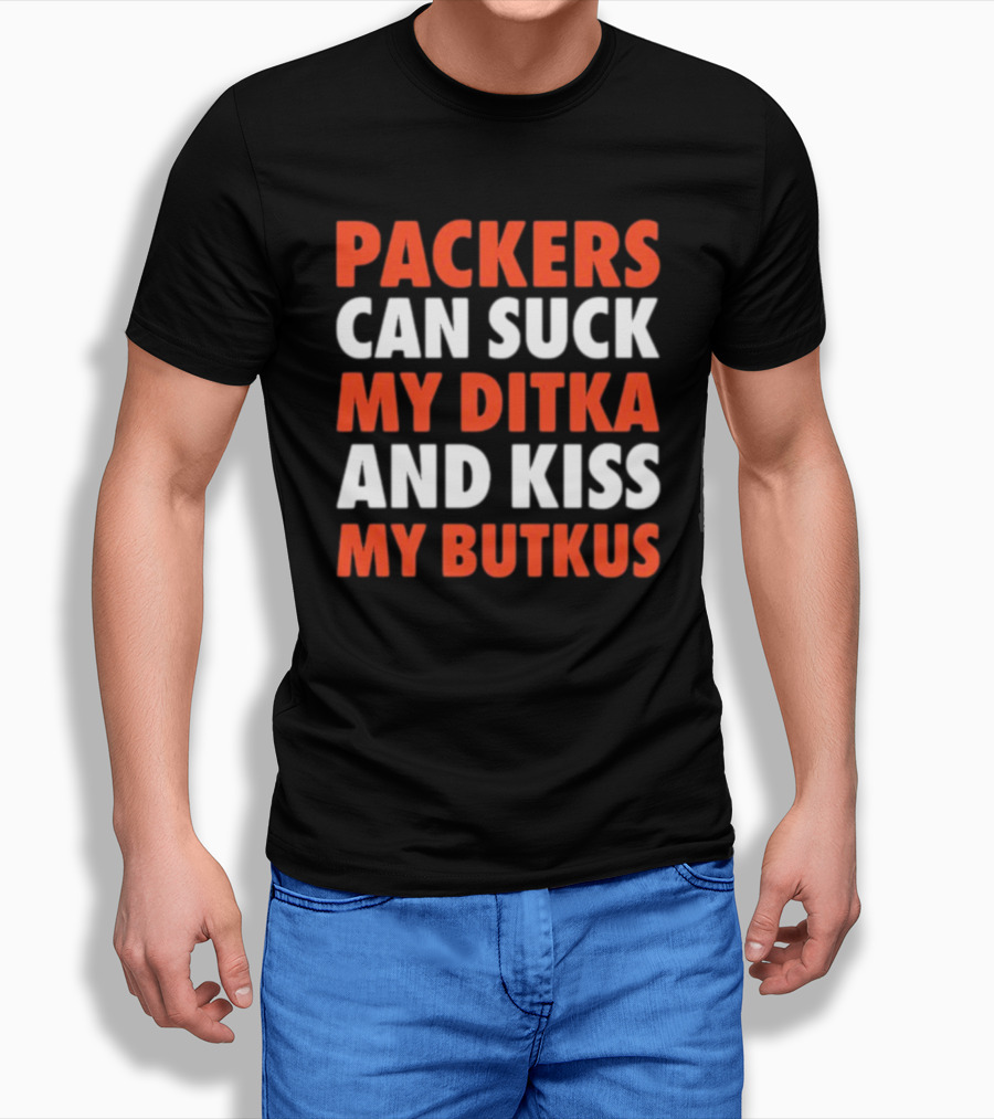 Packers Can Suck My Ditka And Kiss My Butkus Packers Vs. Bears Rivalry Fan Gear T-Shirt