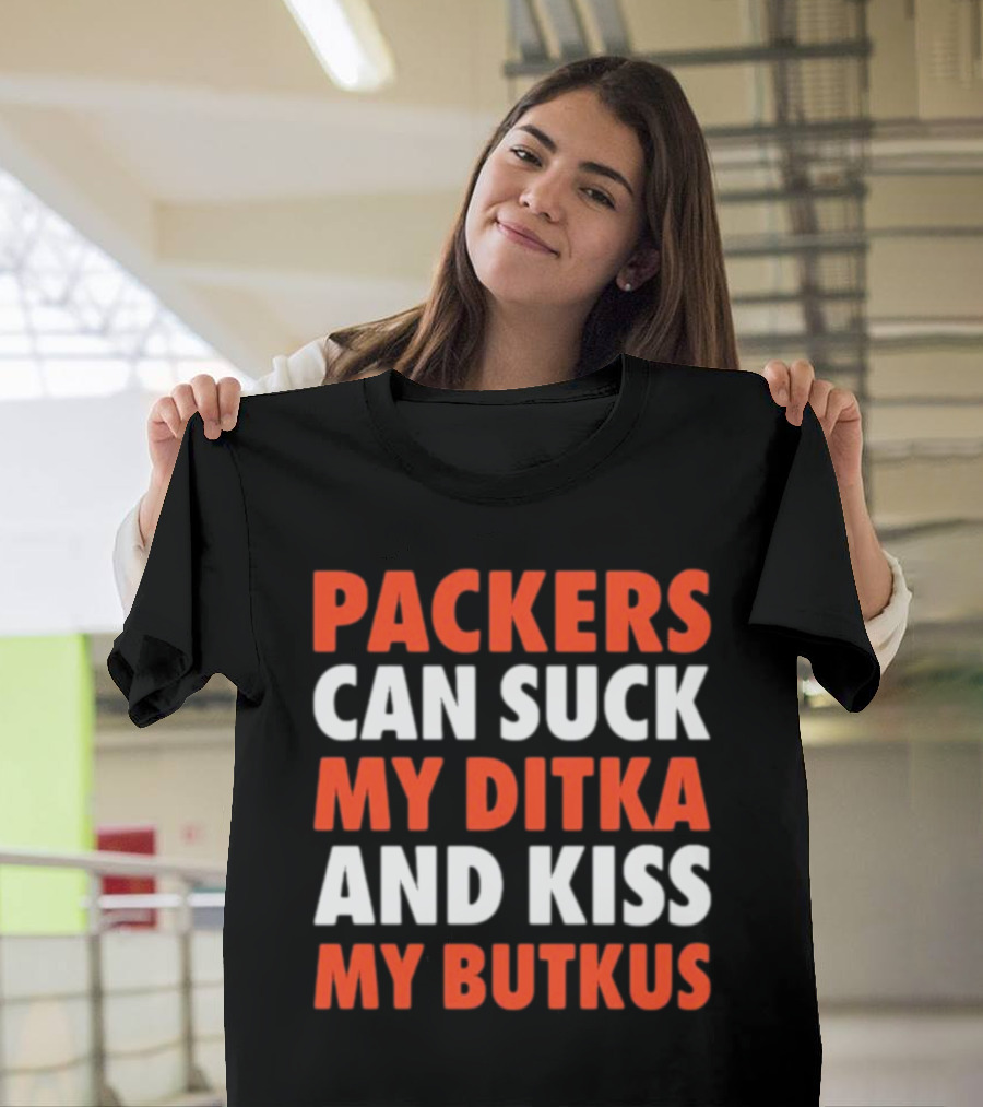 Packers Can Suck My Ditka And Kiss My Butkus Packers Vs. Bears Rivalry Fan Gear T-Shirt
