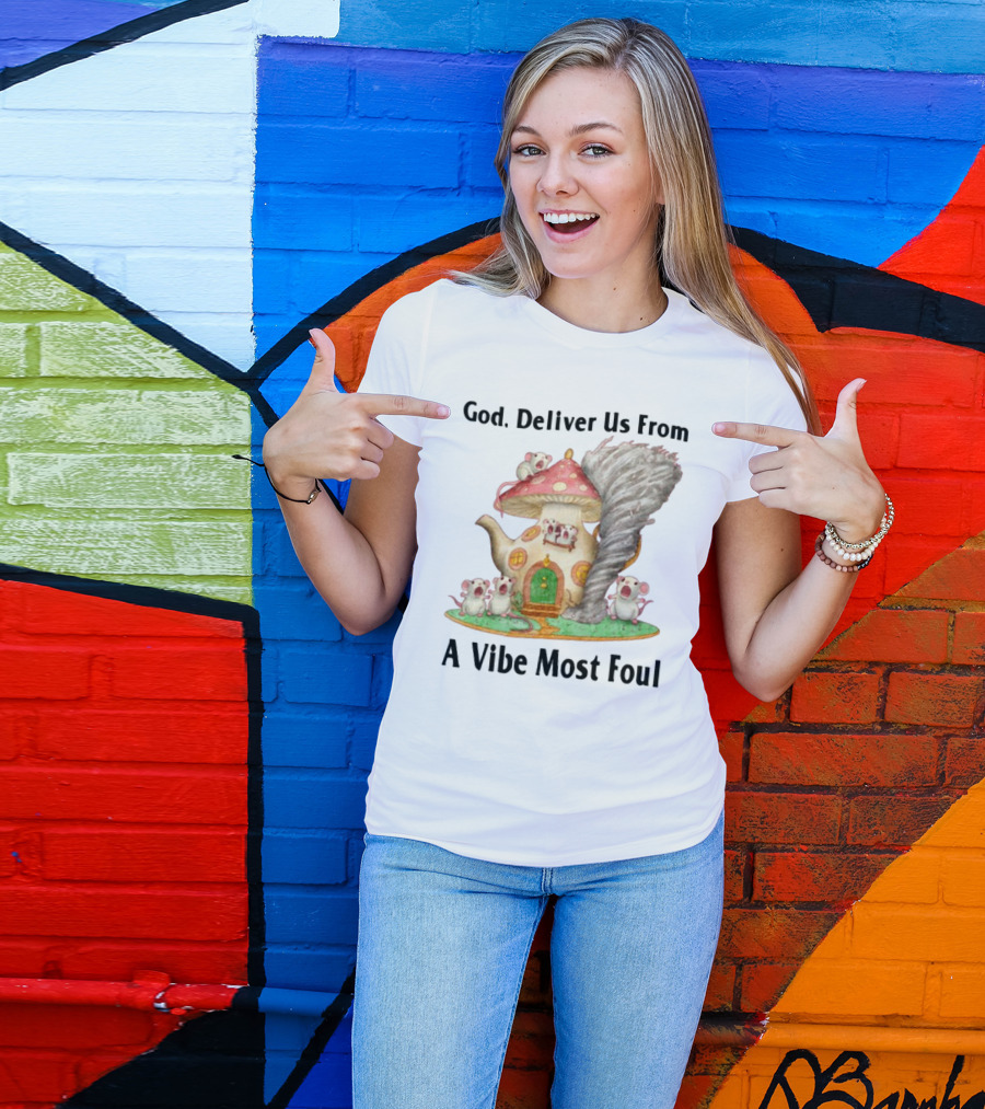 God Deliver Us From A Vibe Most Foul Mushroom House With Mice And Teapot Tornado T-Shirt