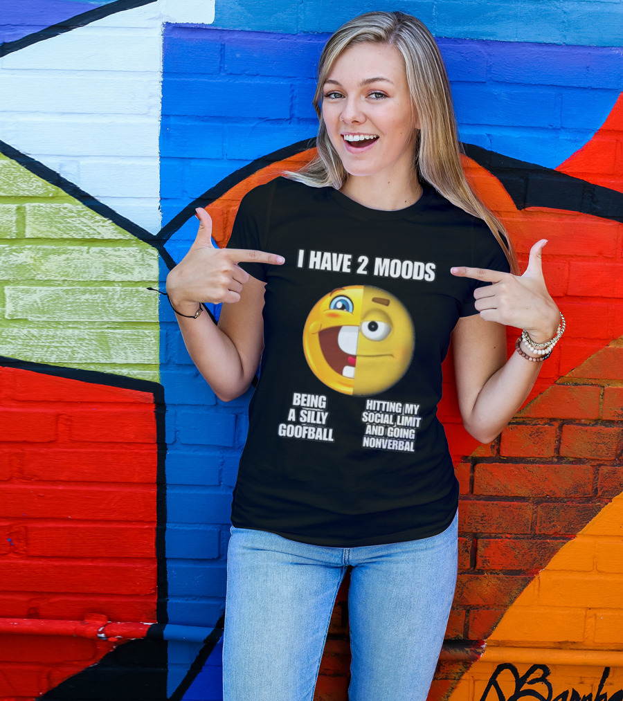 I Have 2 Moods Being A Silly Goofball Hitting My Social Limit And Going Nonverbal Emoji Faces T-Shirt