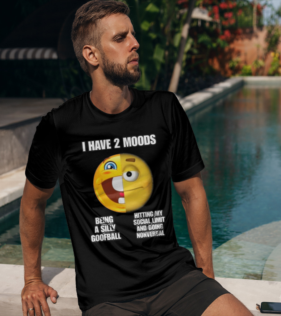 I Have 2 Moods Being A Silly Goofball Hitting My Social Limit And Going Nonverbal Emoji Faces T-Shirt