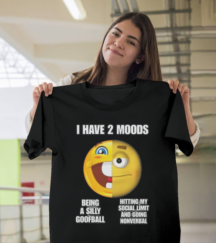 I Have 2 Moods Being A Silly Goofball Hitting My Social Limit And Going Nonverbal Emoji Faces T-Shirt